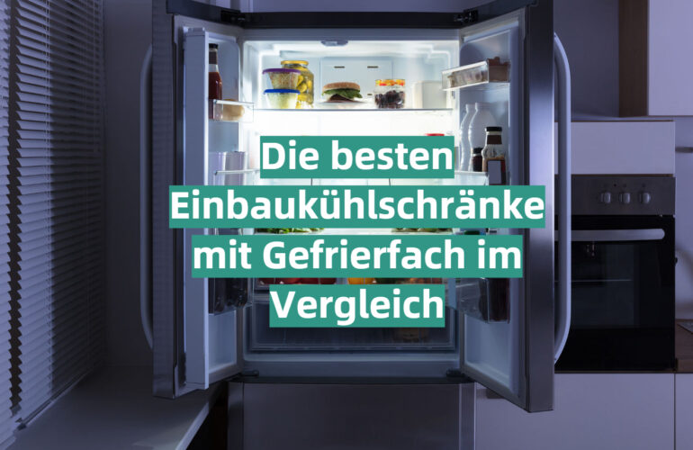 Einbaukühlschrank mit Gefrierfach Test 2021: Die besten 5 Einbaukühlschränke mit Gefrierfach im Vergleich